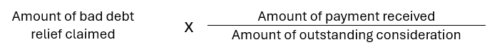 Formula: Amount to repay IRAS equals the amount of bad debt relief claimed multiplied by the amount of payment received, divided by the amount of outstanding consideration. Formula: Amount to repay IRAS equals the amount of bad debt relief claimed multiplied by the amount of payment received, divided by the amount of outstanding consideration.