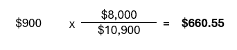 Nine hundred dollars multiplied by eight thousand dollars, divided by ten thousand nine hundred dollars, equals six hundred and sixty dollars and fifty-five cents. Nine hundred dollars multiplied by eight thousand dollars, divided by ten thousand nine hundred dollars, equals six hundred and sixty dollars and fifty-five cents.